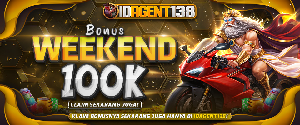 BONUS WEEKEND 100K IDAGENT138